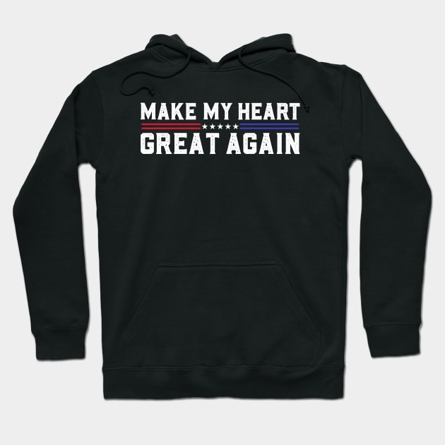 Make My Heart Great Again Funny Open Heart Surgery Recovery Hoodie by abdelmalik.m95@hotmail.com